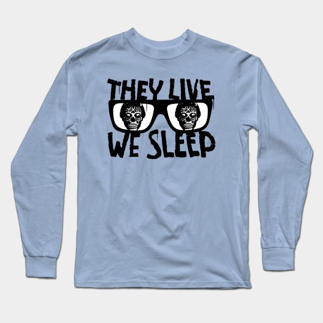 They Live We Sleep Long Sleeve T-Shirt by CultureClashClothing